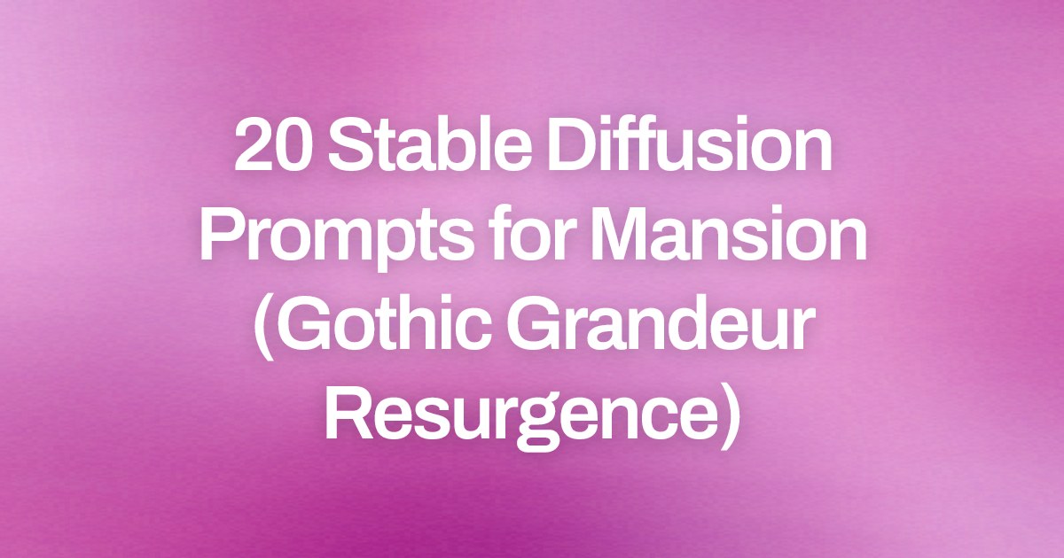 Cover image for 20 Stable Diffusion Prompts for Mansion (Gothic Grandeur Resurgence)