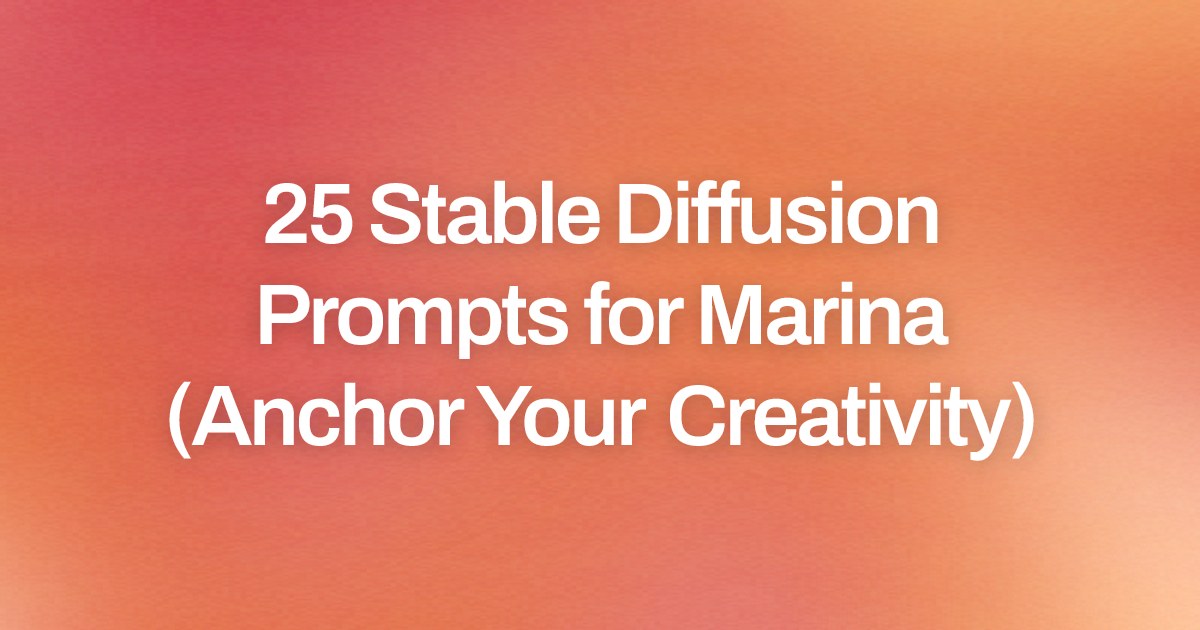 Cover image for 25 Stable Diffusion Prompts for Marina (Anchor Your Creativity)