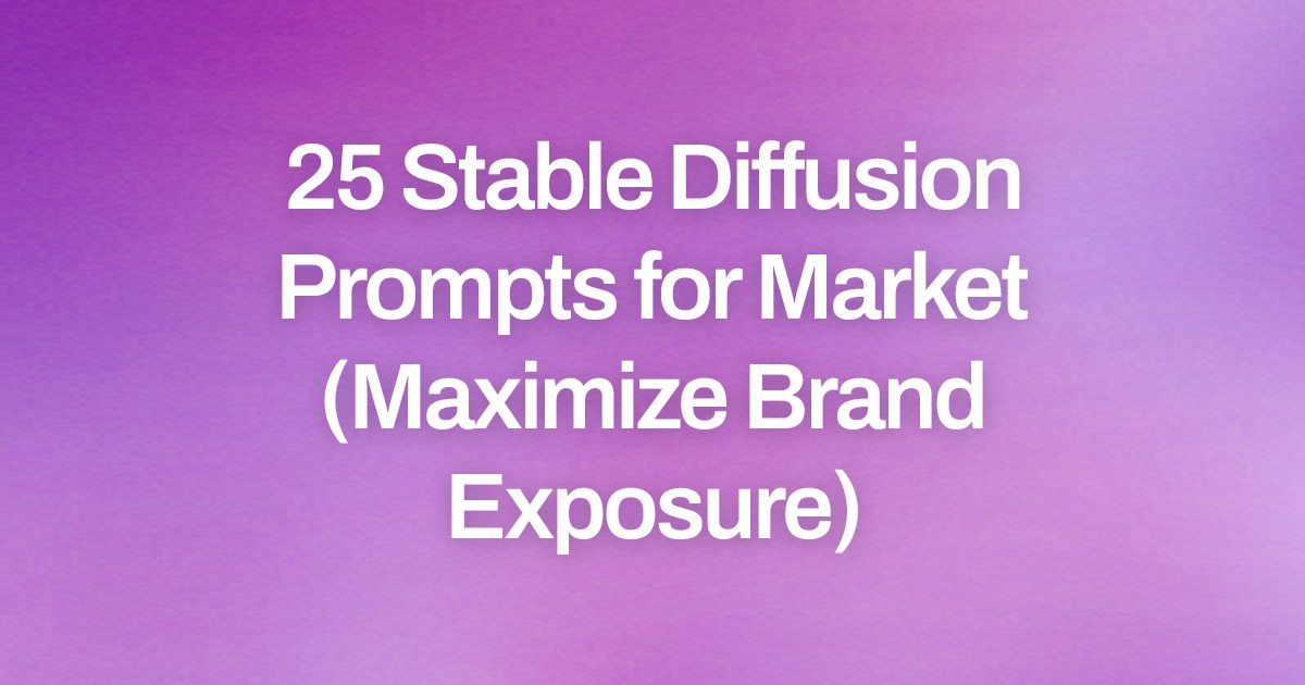 Cover image for 25 Stable Diffusion Prompts for Market (Maximize Brand Exposure)