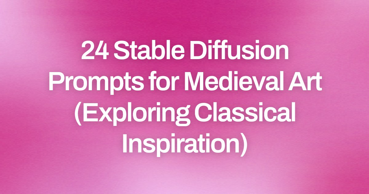 Cover image for 24 Stable Diffusion Prompts for Medieval Art (Exploring Classical Inspiration)