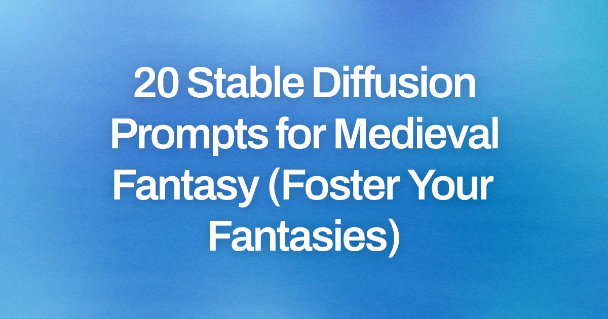 Cover image for 20 Stable Diffusion Prompts for Medieval Fantasy (Foster Your Fantasies)