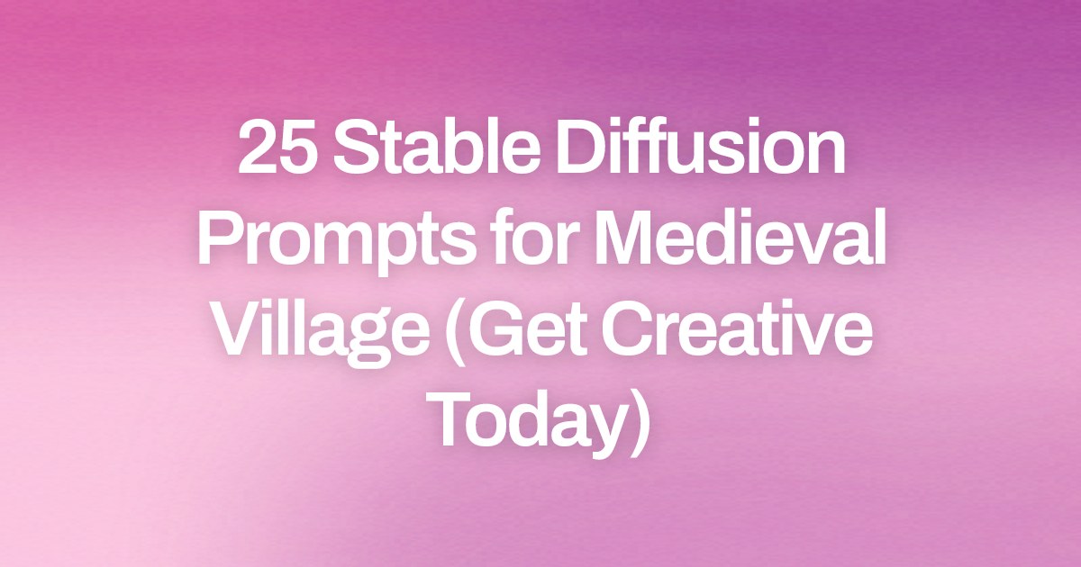 Cover image for 25 Stable Diffusion Prompts for Medieval Village (Get Creative Today)