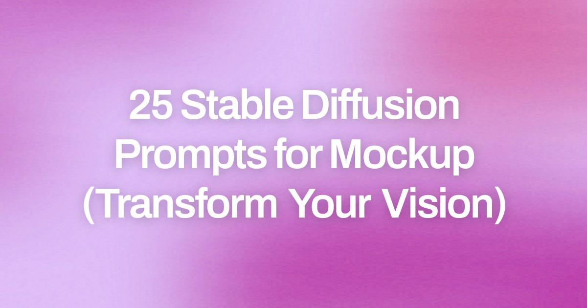 Cover image for 25 Stable Diffusion Prompts for Mockup (Transform Your Vision)