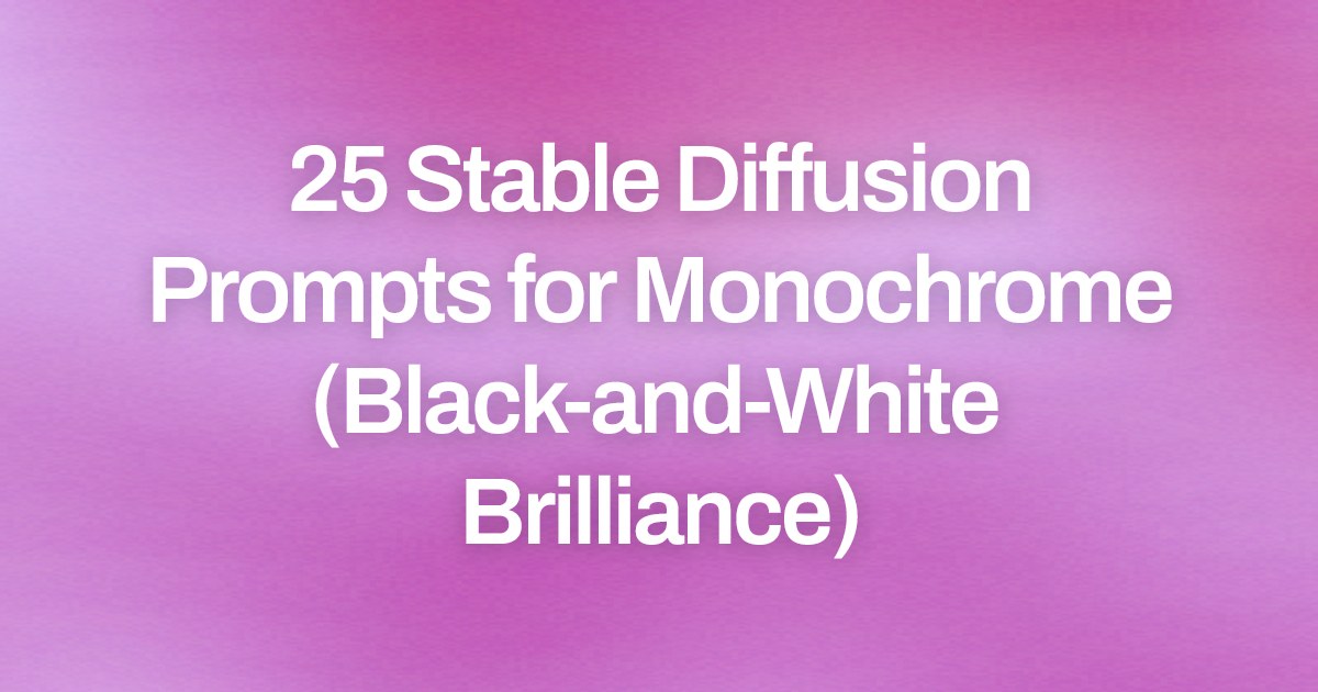 Cover image for 25 Stable Diffusion Prompts for Monochrome (Black-and-White Brilliance)