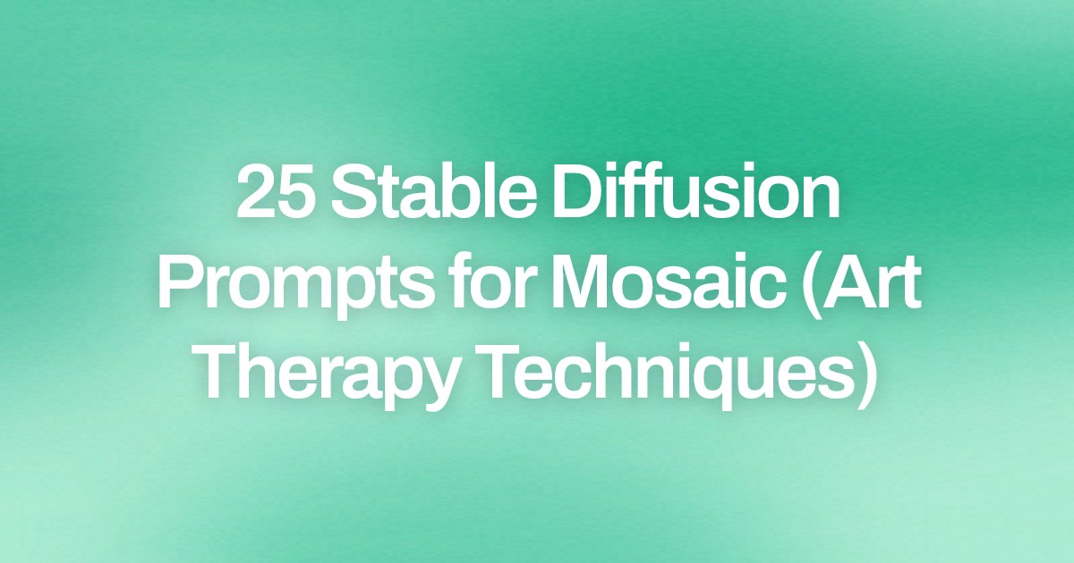 Cover image for 25 Stable Diffusion Prompts for Mosaic (Art Therapy Techniques)