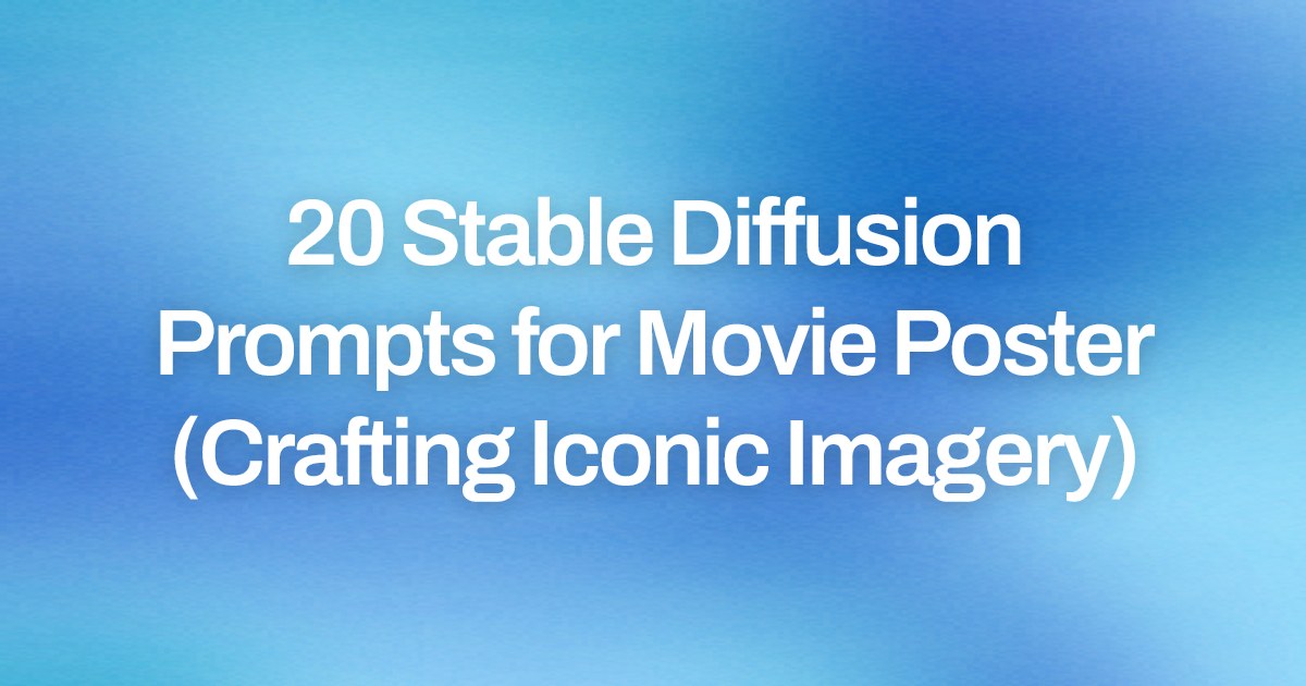 Cover image for 20 Stable Diffusion Prompts for Movie Poster (Crafting Iconic Imagery)