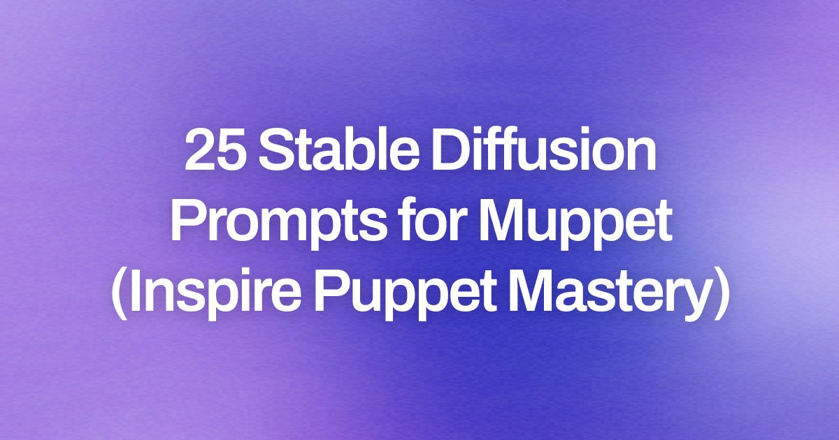 Cover image for 25 Stable Diffusion Prompts for Muppet (Inspire Puppet Mastery)