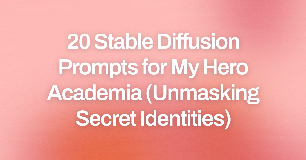 Cover image for 20 Stable Diffusion Prompts for My Hero Academia (Unmasking Secret Identities)