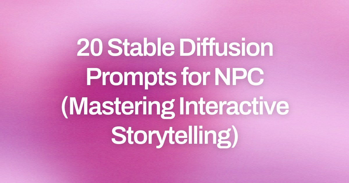 Cover image for 20 Stable Diffusion Prompts for NPC (Mastering Interactive Storytelling)