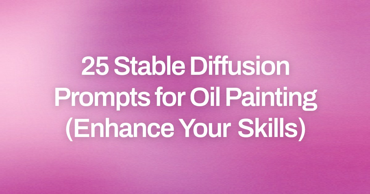 Cover image for 25 Stable Diffusion Prompts for Oil Painting (Enhance Your Skills)