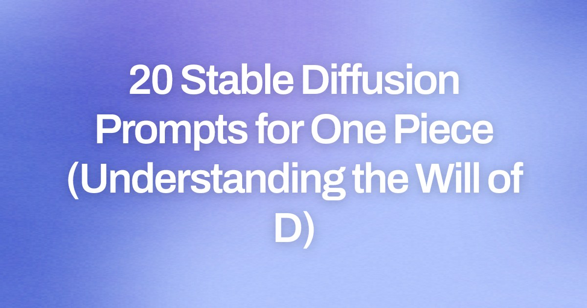 Cover image for 20 Stable Diffusion Prompts for One Piece (Understanding the Will of D)