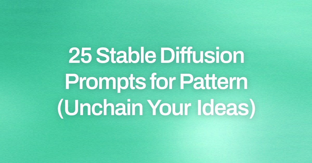 Cover image for 25 Stable Diffusion Prompts for Pattern (Unchain Your Ideas)