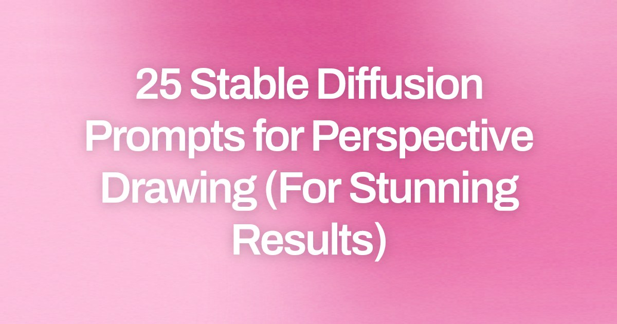 Cover image for 25 Stable Diffusion Prompts for Perspective Drawing (For Stunning Results)