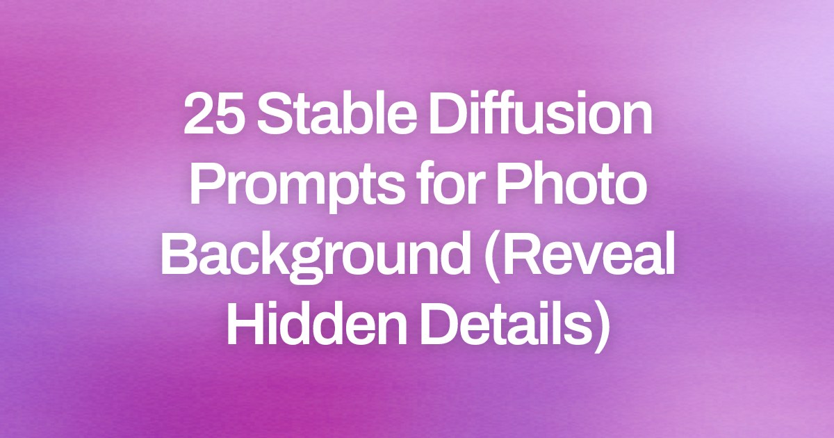 Cover image for 25 Stable Diffusion Prompts for Photo Background (Reveal Hidden Details)