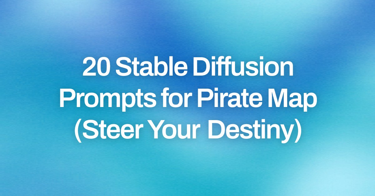 Cover image for 20 Stable Diffusion Prompts for Pirate Map (Steer Your Destiny)