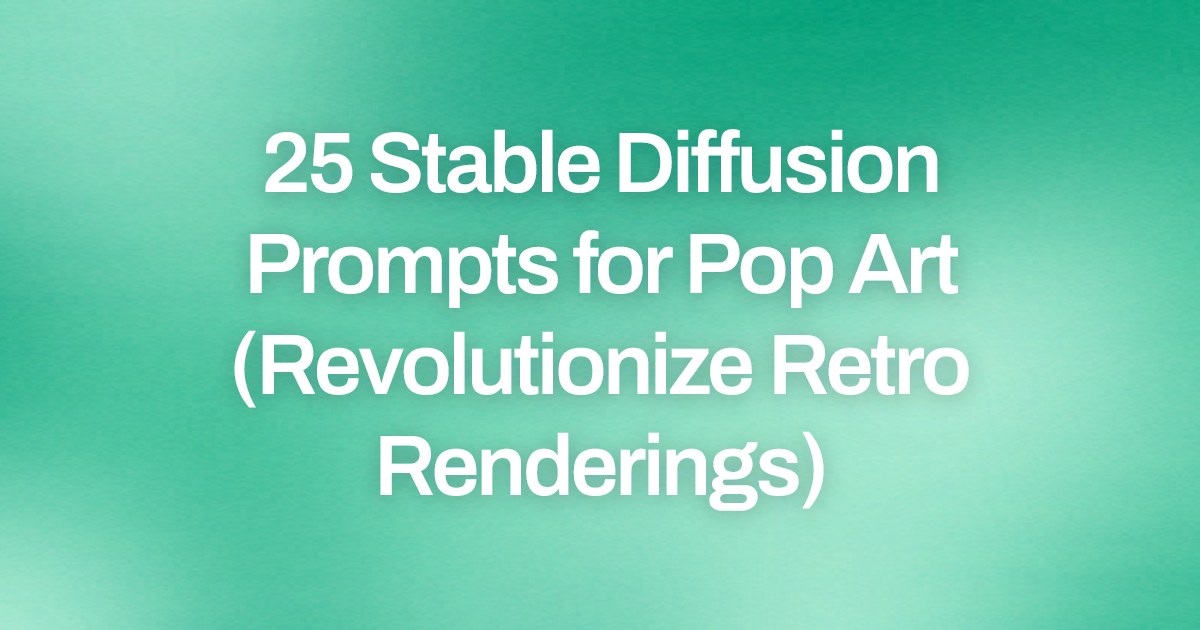 Cover image for 25 Stable Diffusion Prompts for Pop Art (Revolutionize Retro Renderings)