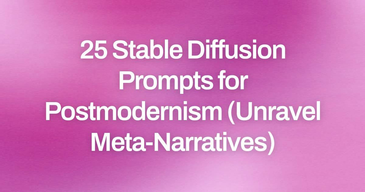 Cover image for 25 Stable Diffusion Prompts for Postmodernism (Unravel Meta-Narratives)