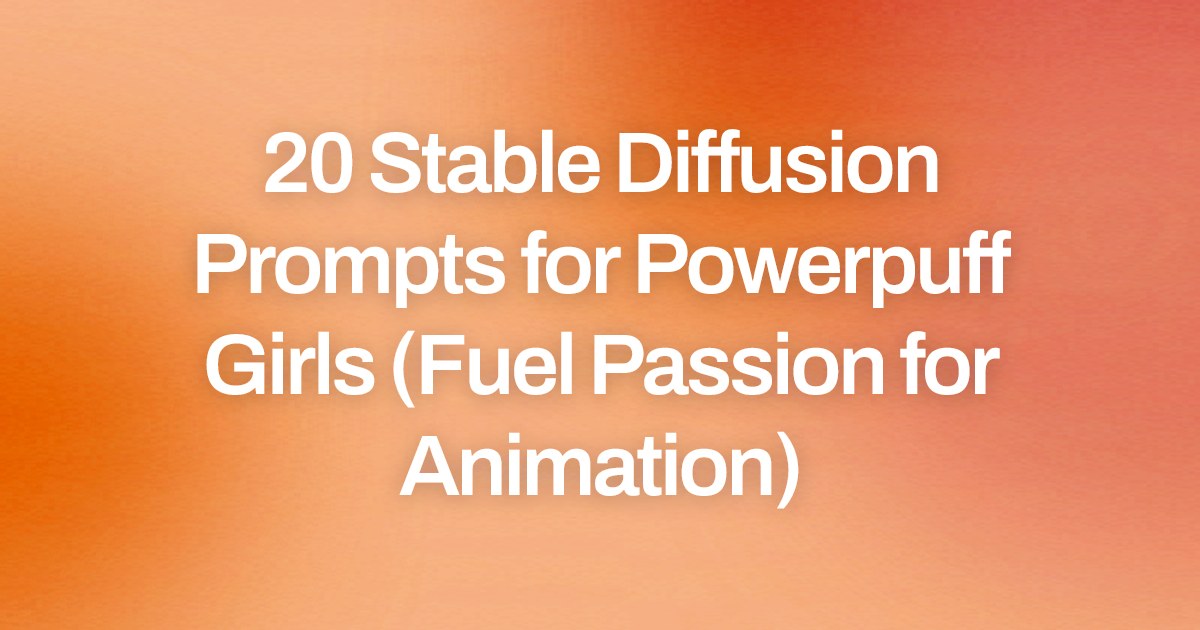 Cover image for 20 Stable Diffusion Prompts for Powerpuff Girls (Fuel Passion for Animation)