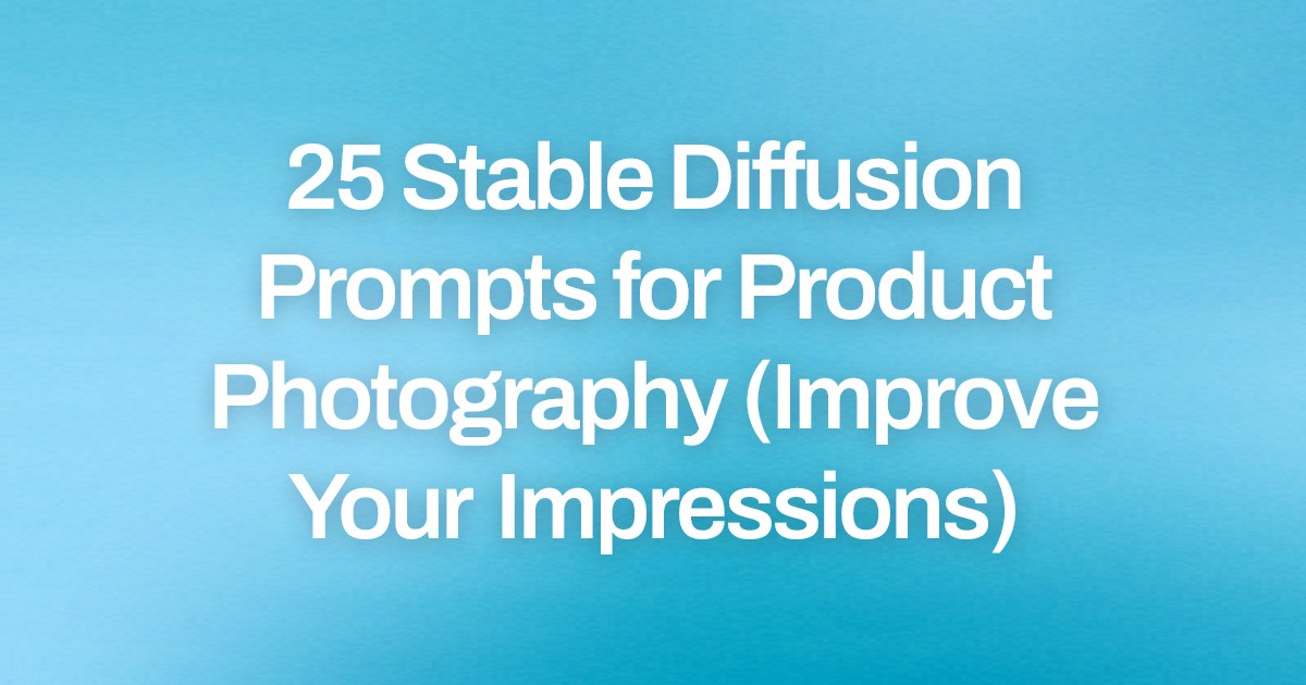 Cover image for 25 Stable Diffusion Prompts for Product Photography (Improve Your Impressions)