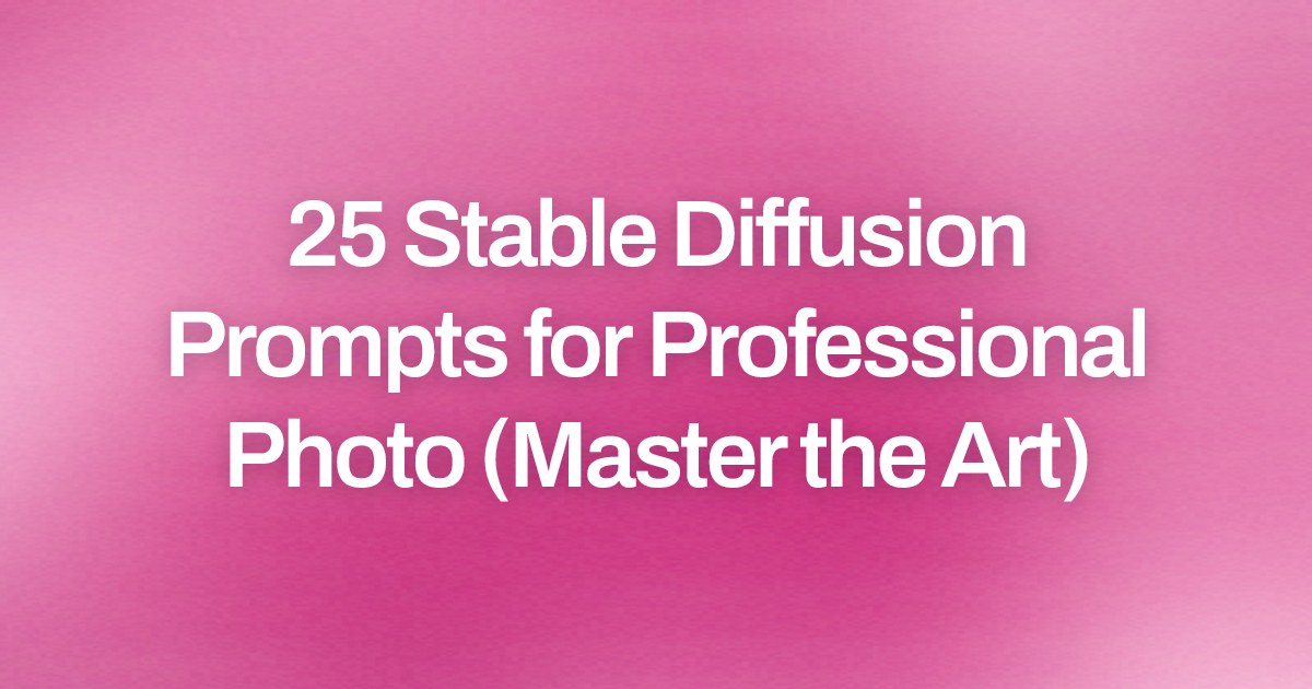 Cover image for 25 Stable Diffusion Prompts for Professional Photo (Master the Art)