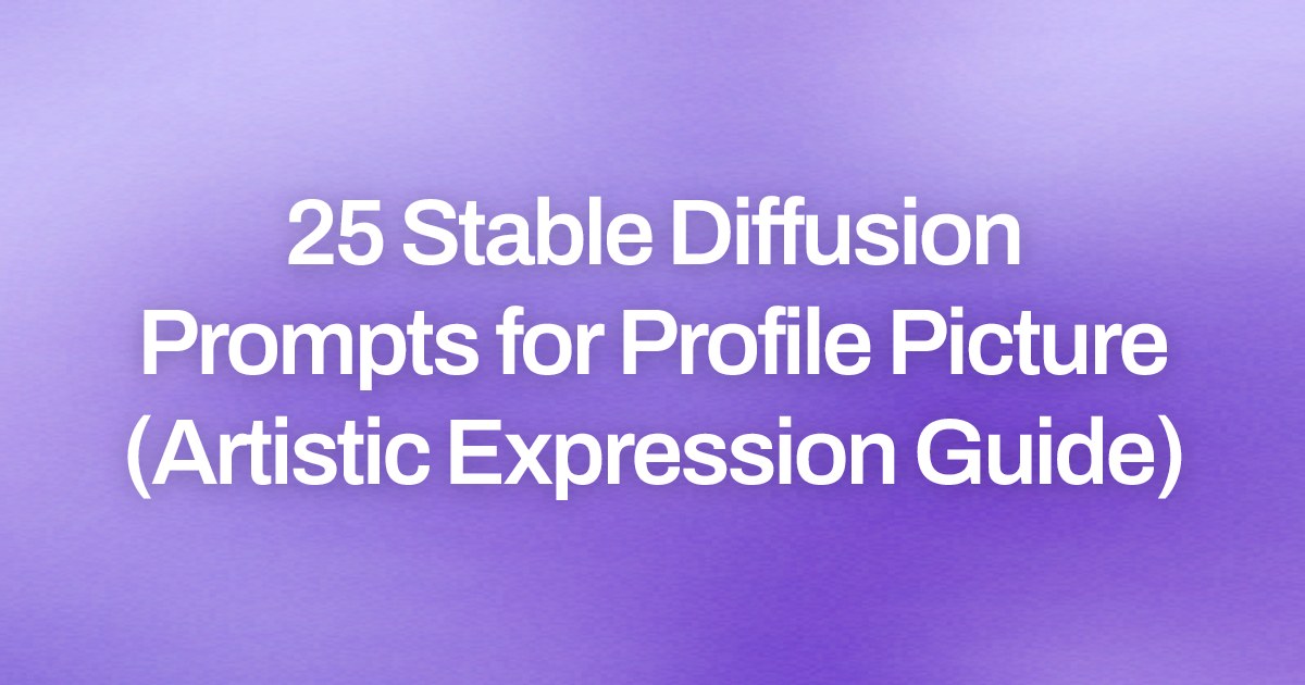 Cover image for 25 Stable Diffusion Prompts for Profile Picture (Artistic Expression Guide)