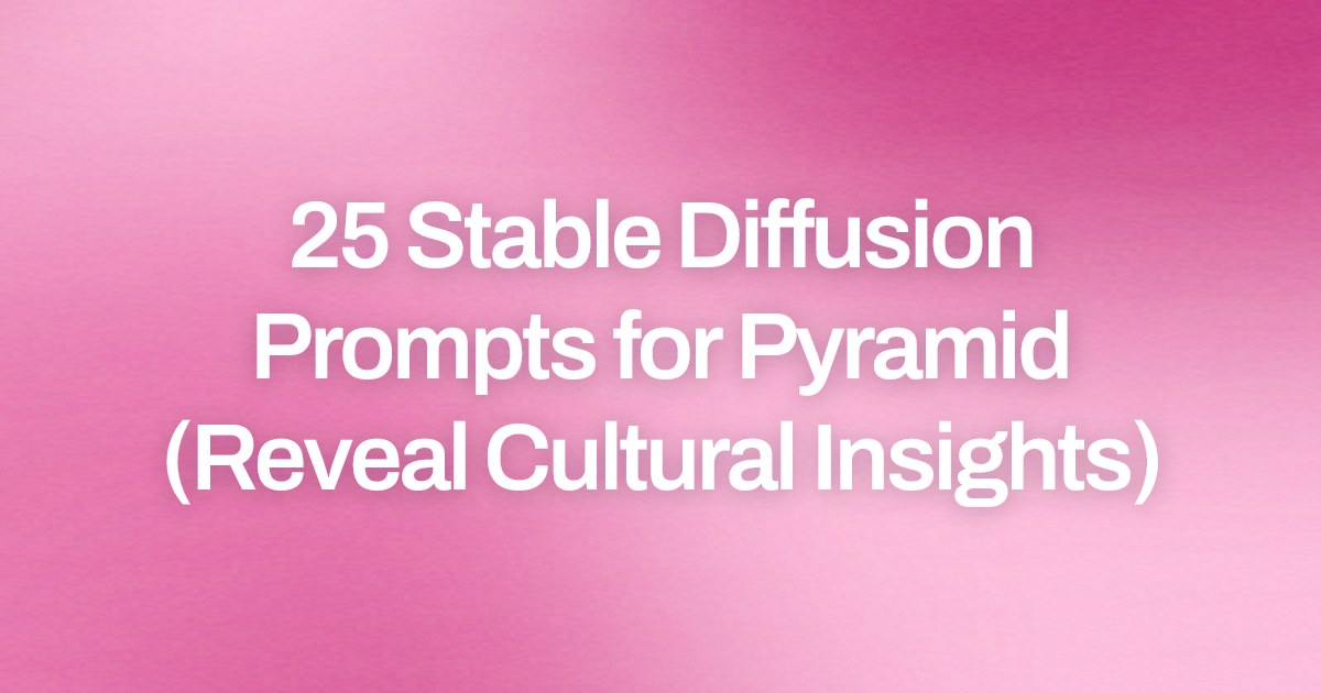 Cover image for 25 Stable Diffusion Prompts for Pyramid (Reveal Cultural Insights)