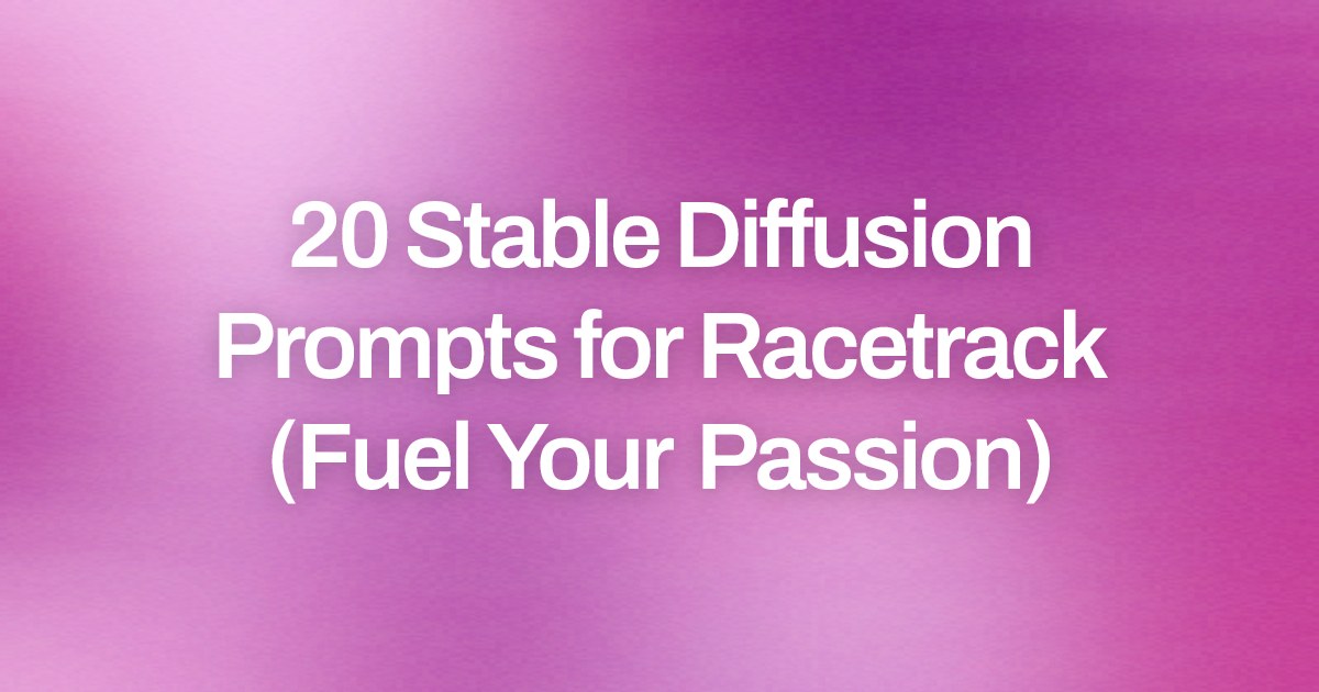 Cover image for 20 Stable Diffusion Prompts for Racetrack (Fuel Your Passion)