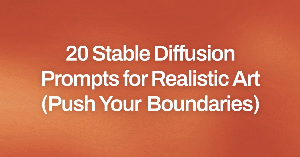 Cover image for 20 Stable Diffusion Prompts for Realistic Art (Push Your Boundaries)
