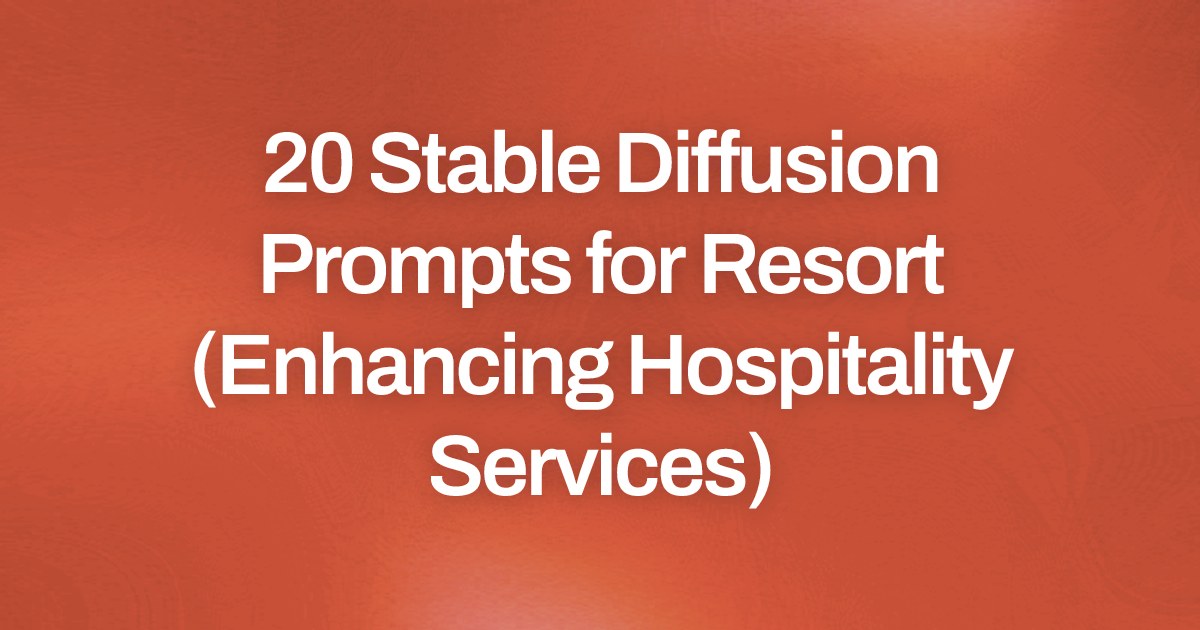 Cover image for 20 Stable Diffusion Prompts for Resort (Enhancing Hospitality Services)