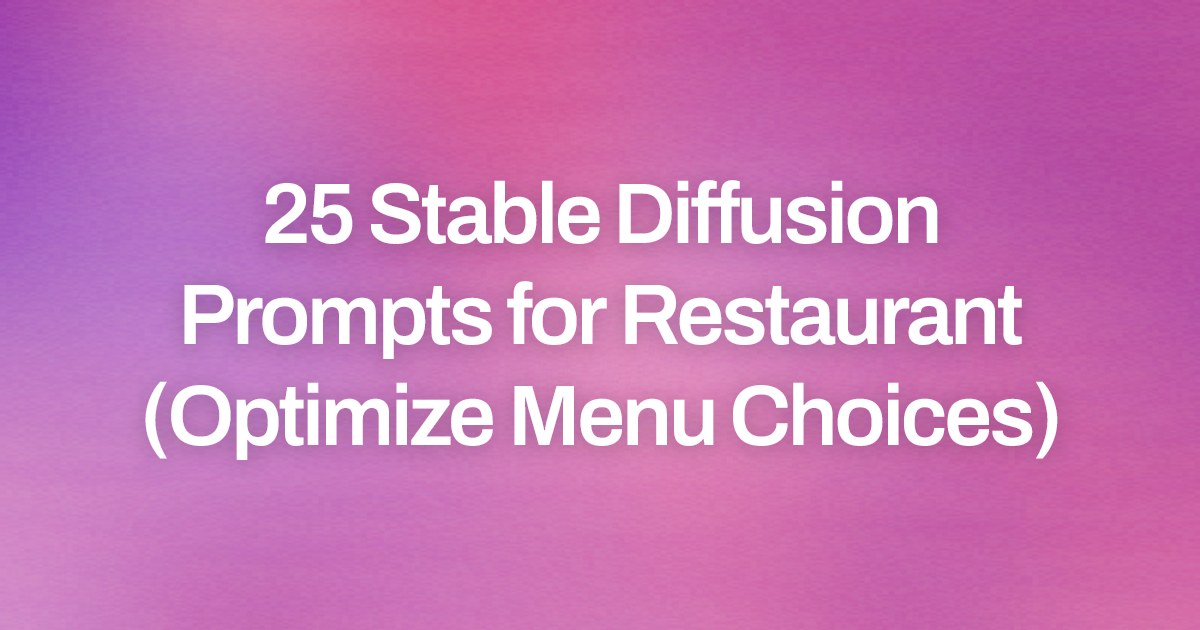 Cover image for 25 Stable Diffusion Prompts for Restaurant (Optimize Menu Choices)