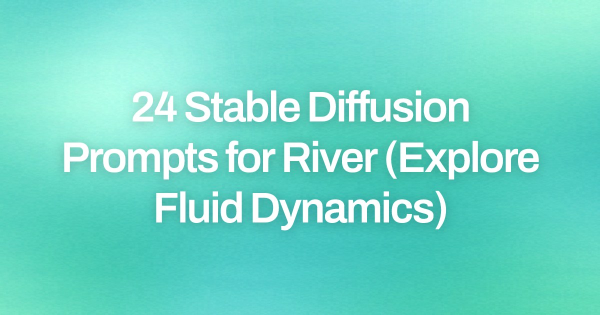 Cover image for 24 Stable Diffusion Prompts for River (Explore Fluid Dynamics)