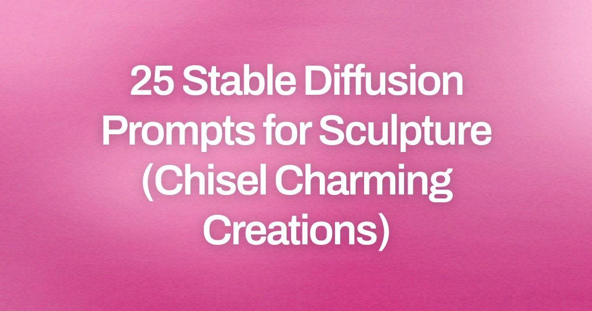 Cover image for 25 Stable Diffusion Prompts for Sculpture (Chisel Charming Creations)