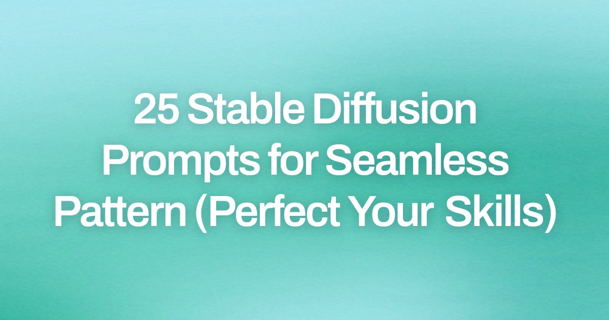 Cover image for 25 Stable Diffusion Prompts for Seamless Pattern (Perfect Your Skills)