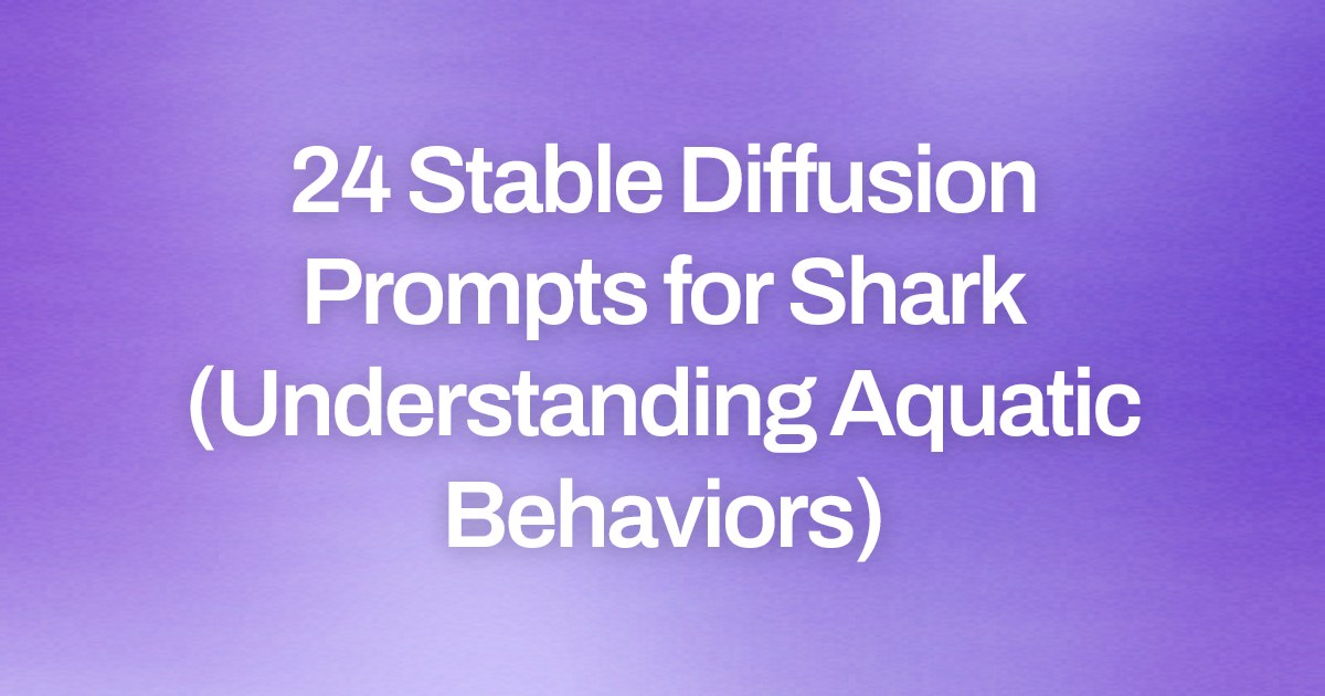 Cover image for 24 Stable Diffusion Prompts for Shark (Understanding Aquatic Behaviors)