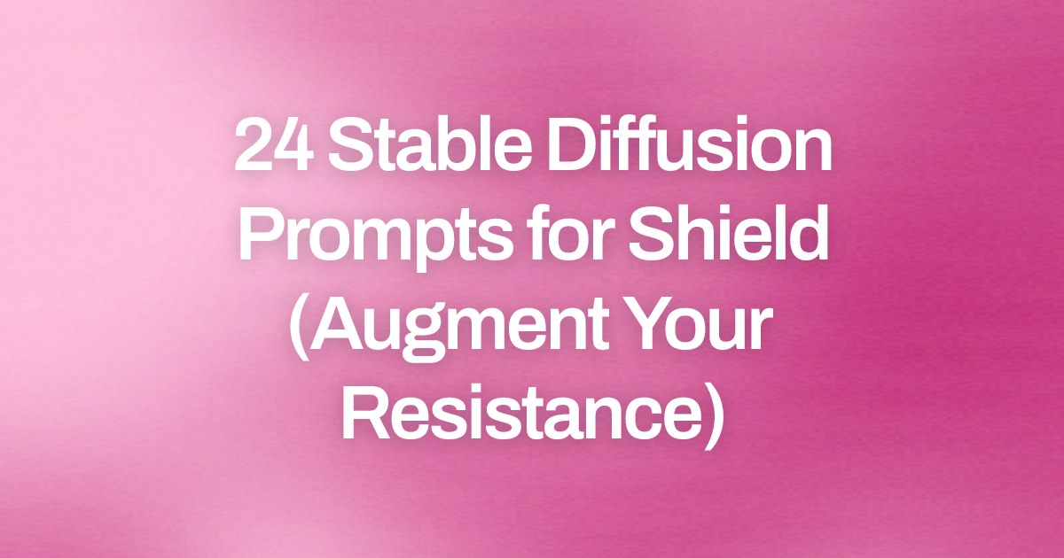 Cover image for 24 Stable Diffusion Prompts for Shield (Augment Your Resistance)