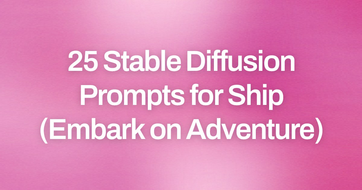 Cover image for 25 Stable Diffusion Prompts for Ship (Embark on Adventure)