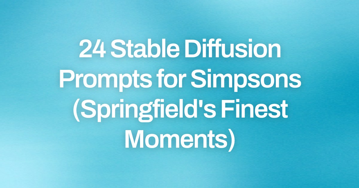 Cover image for 24 Stable Diffusion Prompts for Simpsons (Springfield's Finest Moments)