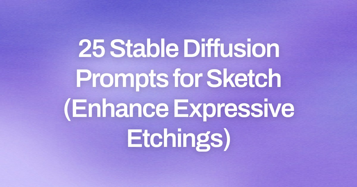 Cover image for 25 Stable Diffusion Prompts for Sketch (Enhance Expressive Etchings)