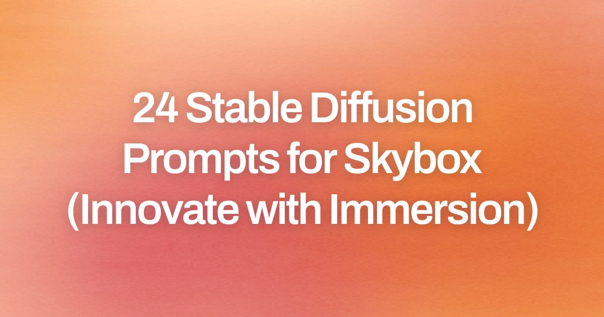 Cover image for 24 Stable Diffusion Prompts for Skybox (Innovate with Immersion)