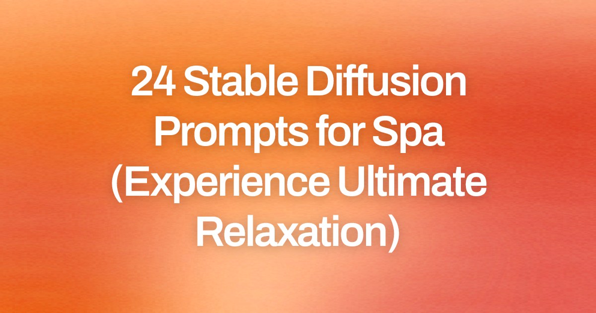 Cover image for 24 Stable Diffusion Prompts for Spa (Experience Ultimate Relaxation)