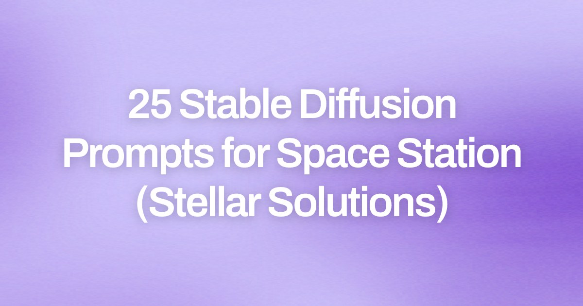 Cover image for 25 Stable Diffusion Prompts for Space Station (Stellar Solutions)