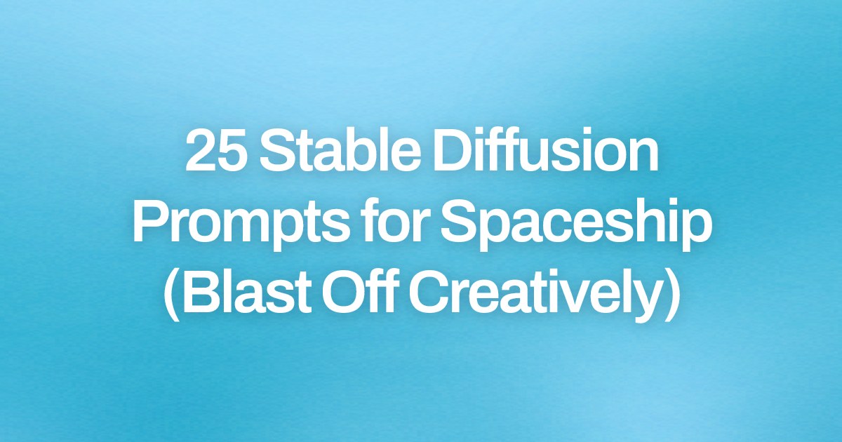 Cover image for 25 Stable Diffusion Prompts for Spaceship (Blast Off Creatively)