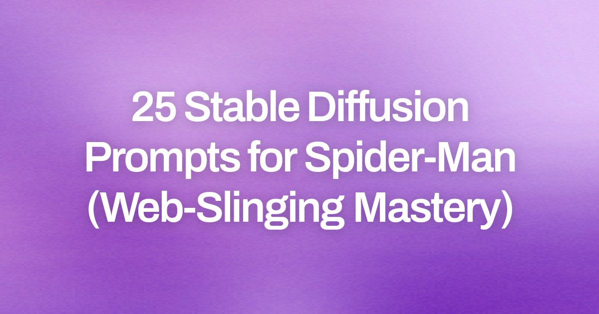 Cover image for 25 Stable Diffusion Prompts for Spider-Man (Web-Slinging Mastery)