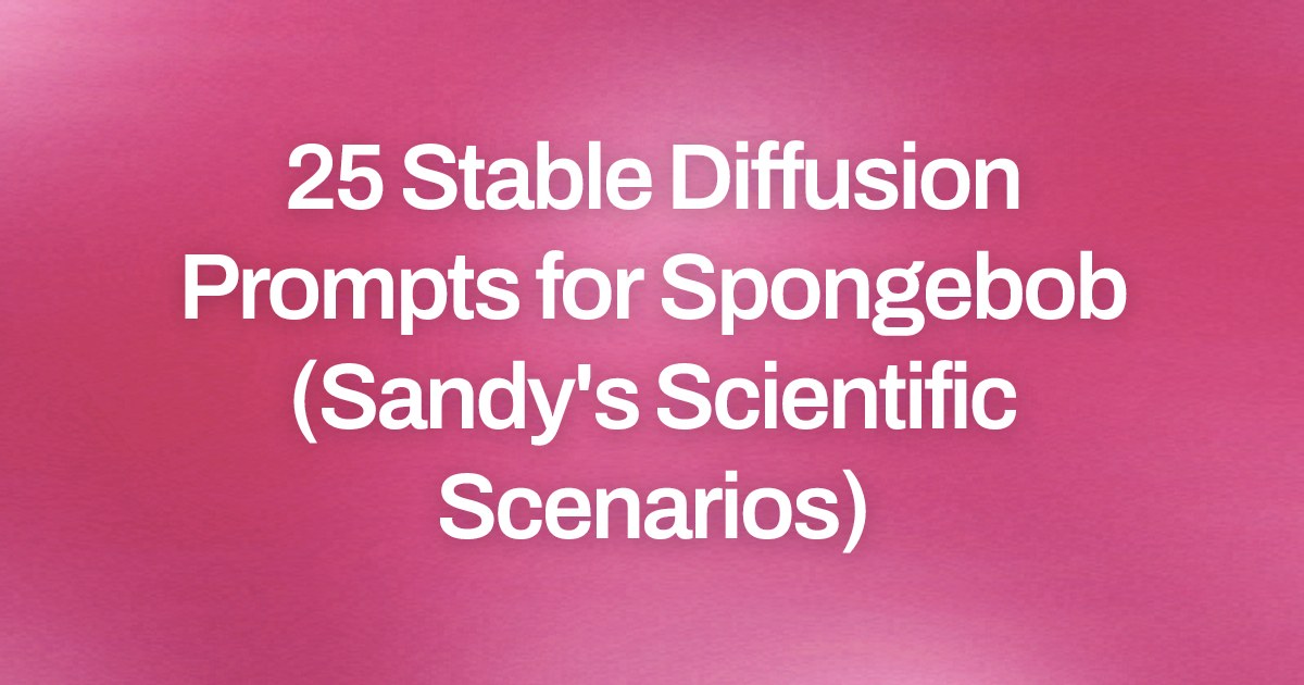 Cover image for 25 Stable Diffusion Prompts for Spongebob (Sandy's Scientific Scenarios)
