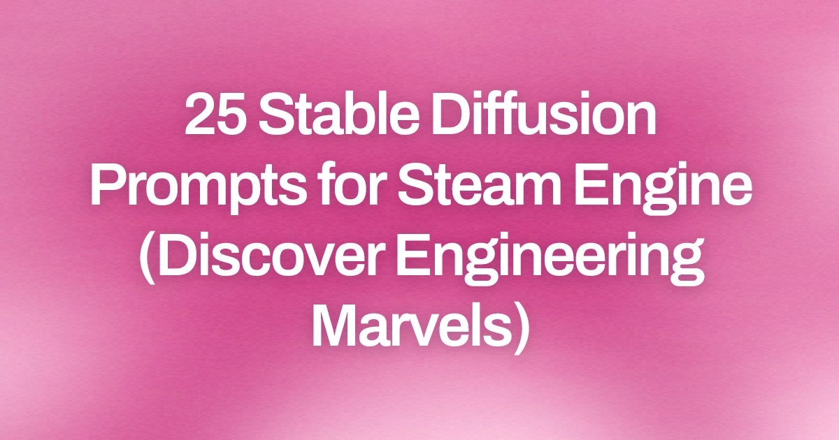 Cover image for 25 Stable Diffusion Prompts for Steam Engine (Discover Engineering Marvels)