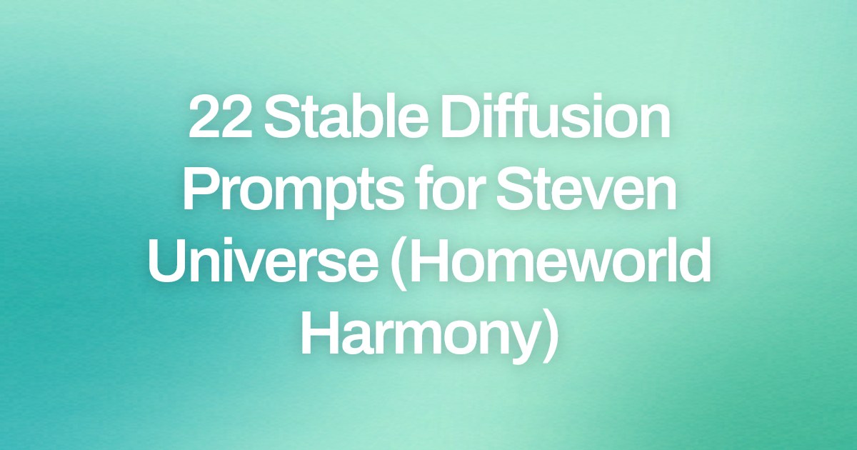 Cover image for 22 Stable Diffusion Prompts for Steven Universe (Homeworld Harmony)