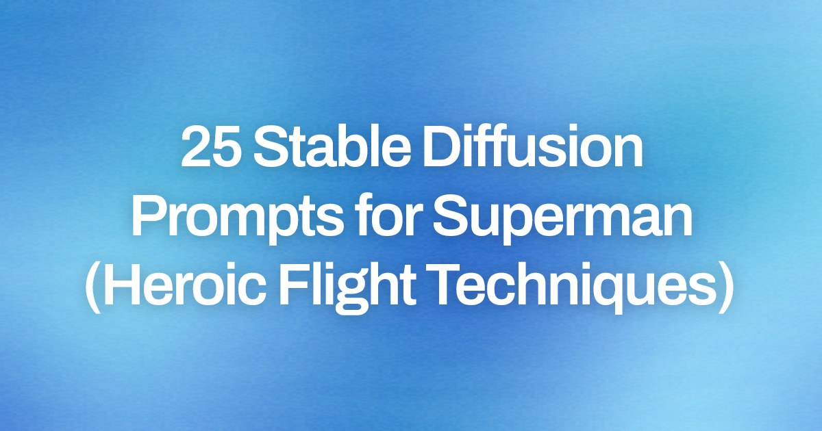 Cover image for 25 Stable Diffusion Prompts for Superman (Heroic Flight Techniques)