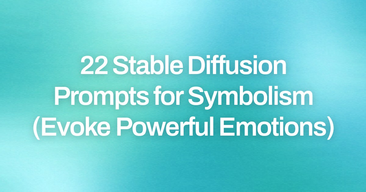 Cover image for 22 Stable Diffusion Prompts for Symbolism (Evoke Powerful Emotions)