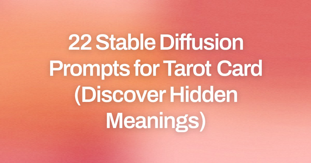 Cover image for 22 Stable Diffusion Prompts for Tarot Card (Discover Hidden Meanings)