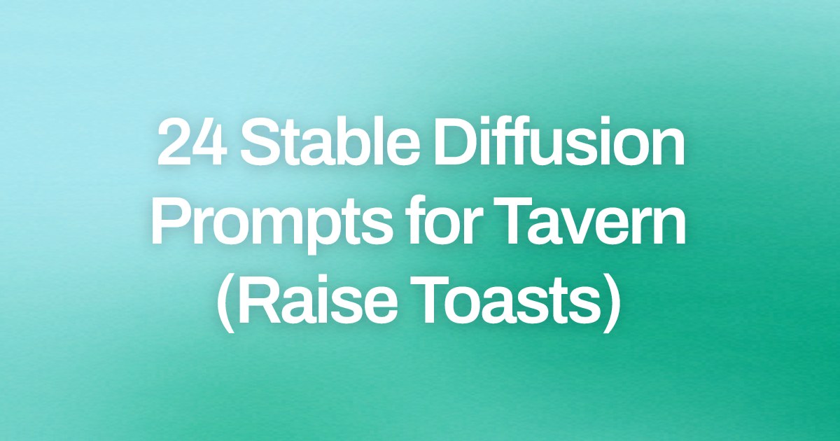 Cover image for 24 Stable Diffusion Prompts for Tavern (Raise Toasts)